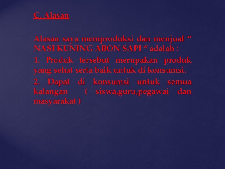 C. Alasan saya memproduksi dan menjual “ NASI KUNING ABON SAPI ” adalah :