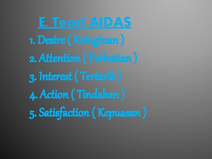 E. Teori AIDAS 1. Desire ( Keinginan ) 2. Attention ( Perhatian ) 3.