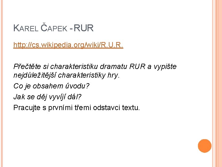 KAREL ČAPEK - RUR http: //cs. wikipedia. org/wiki/R. U. R. Přečtěte si charakteristiku dramatu