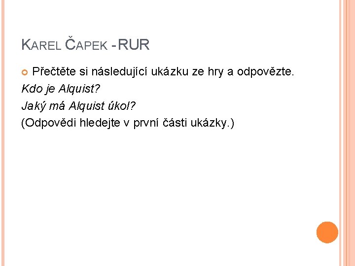 KAREL ČAPEK - RUR Přečtěte si následující ukázku ze hry a odpovězte. Kdo je
