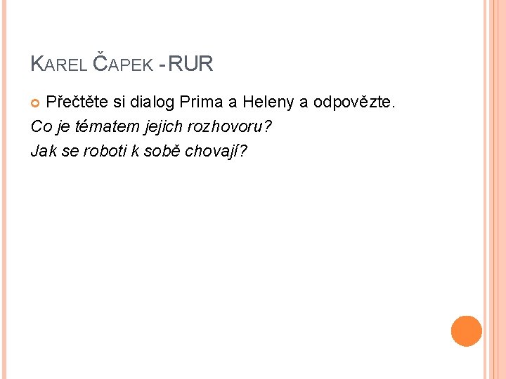 KAREL ČAPEK - RUR Přečtěte si dialog Prima a Heleny a odpovězte. Co je