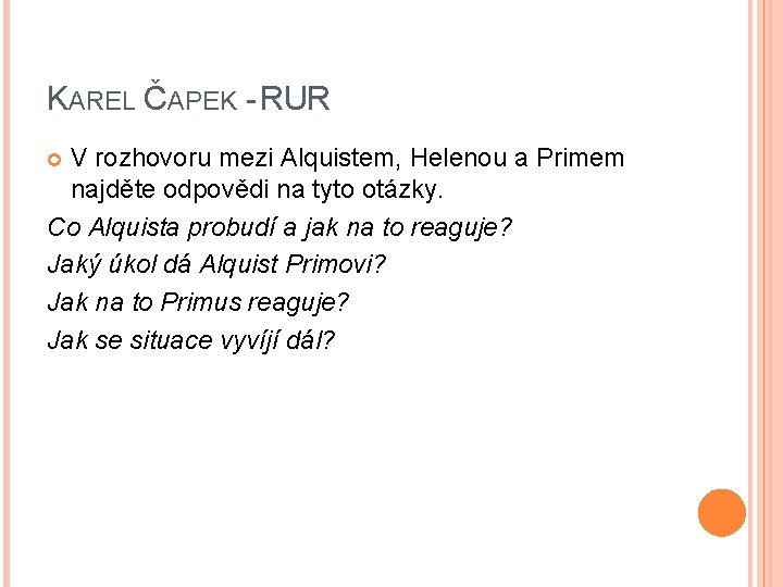 KAREL ČAPEK - RUR V rozhovoru mezi Alquistem, Helenou a Primem najděte odpovědi na