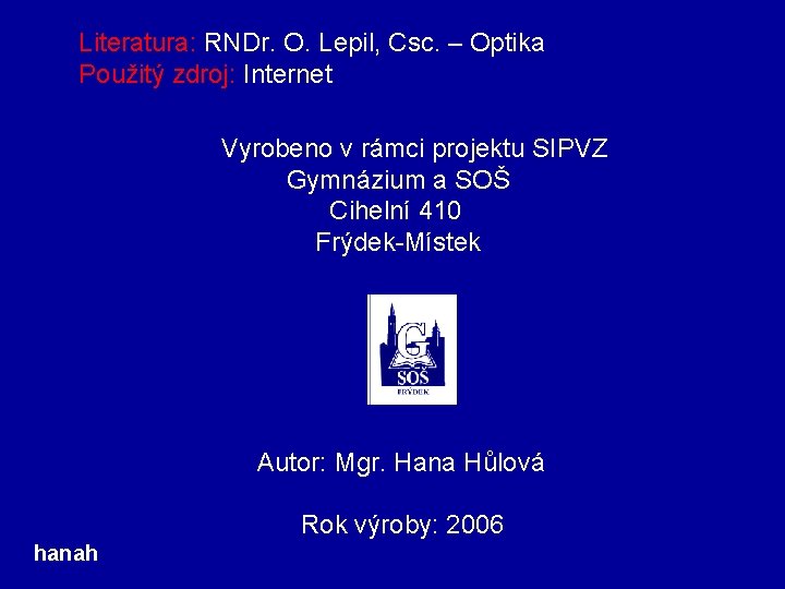 Literatura: RNDr. O. Lepil, Csc. – Optika Použitý zdroj: Internet Vyrobeno v rámci projektu