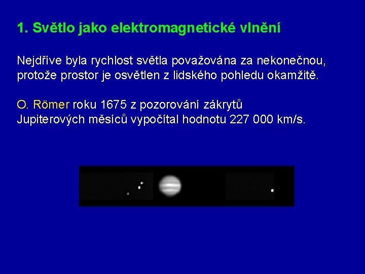 1. Světlo jako elektromagnetické vlnění Nejdříve byla rychlost světla považována za nekonečnou, protože prostor