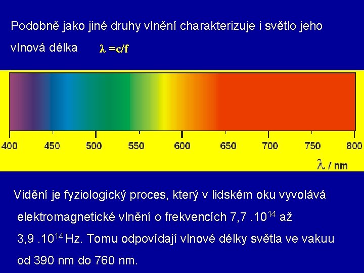 Podobně jako jiné druhy vlnění charakterizuje i světlo jeho vlnová délka λ =c/f Vidění