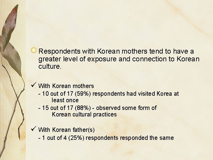 Respondents with Korean mothers tend to have a greater level of exposure and connection Respondents with Korean mothers tend to have a greater level of exposure and connection
