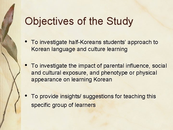 Objectives of the Study • To investigate half-Koreans students’ approach to Korean language and Objectives of the Study • To investigate half-Koreans students’ approach to Korean language and