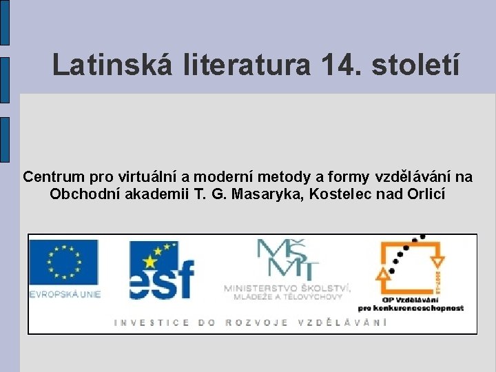 Latinská literatura 14. století Centrum pro virtuální a moderní metody a formy vzdělávání na