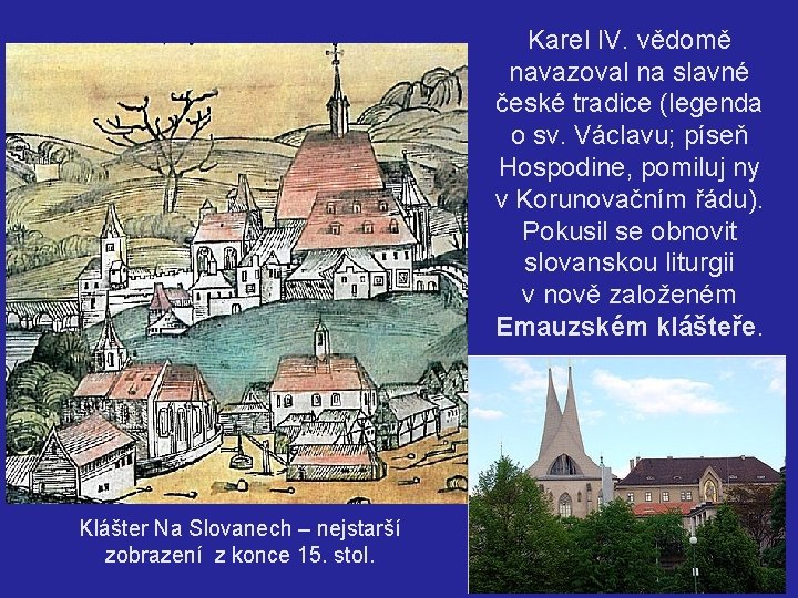 Karel IV. vědomě navazoval na slavné české tradice (legenda o sv. Václavu; píseň Hospodine,