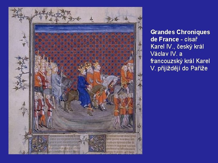 Grandes Chroniques de France - císař Karel IV. , český král Václav IV. a