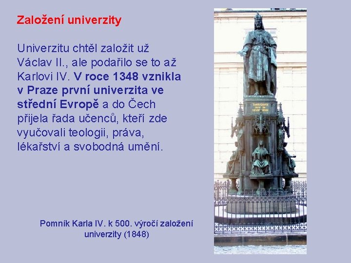 Založení univerzity Univerzitu chtěl založit už Václav II. , ale podařilo se to až