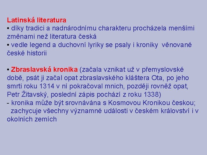 Latinská literatura • díky tradici a nadnárodnímu charakteru procházela menšími změnami než literatura česká