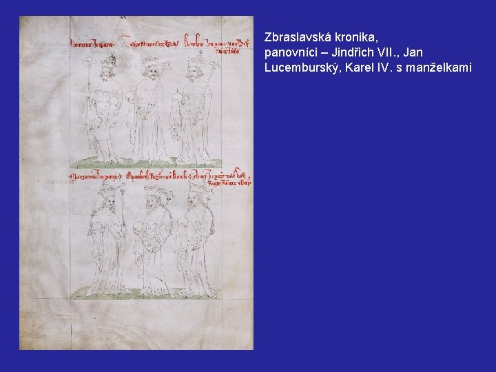 Zbraslavská kronika, panovníci – Jindřich VII. , Jan Lucemburský, Karel IV. s manželkami 