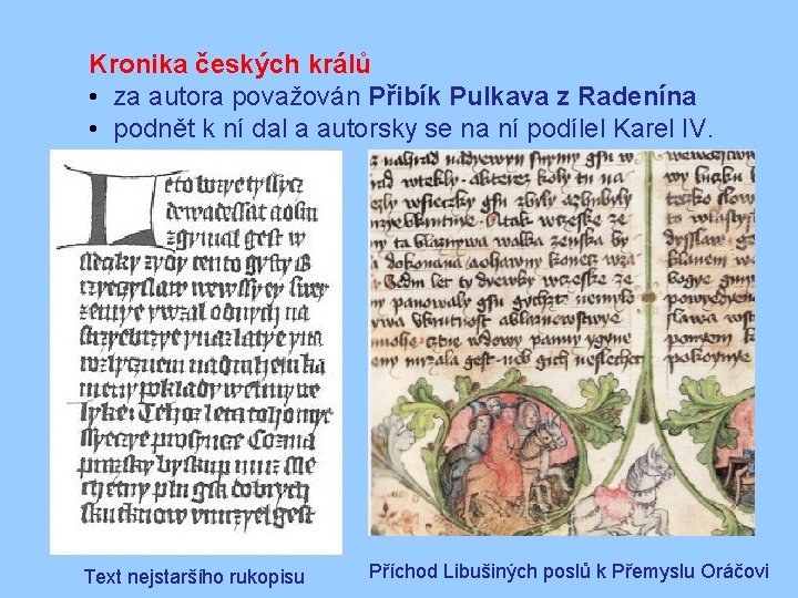 Kronika českých králů • za autora považován Přibík Pulkava z Radenína • podnět k