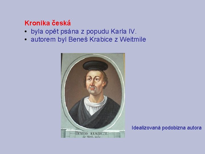 Kronika česká • byla opět psána z popudu Karla IV. • autorem byl Beneš