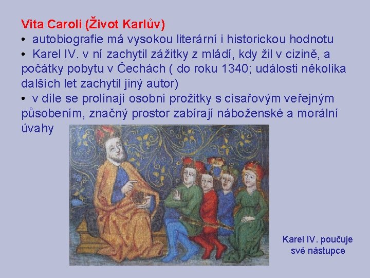 Vita Caroli (Život Karlův) • autobiografie má vysokou literární i historickou hodnotu • Karel