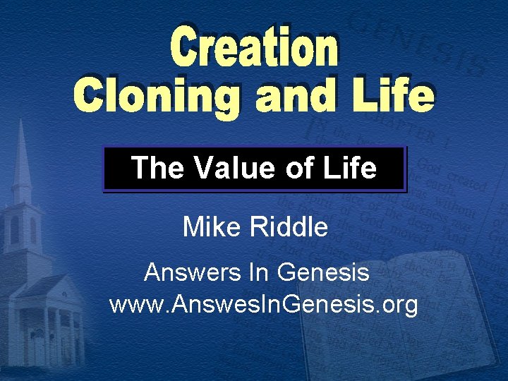 The Value of Life Mike Riddle Answers In Genesis www. Answes. In. Genesis. org