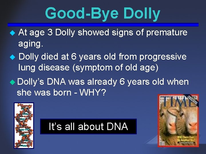 Good-Bye Dolly At age 3 Dolly showed signs of premature aging. u Dolly died