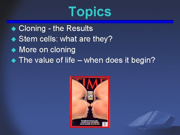 Topics Cloning - the Results u Stem cells: what are they? u More on