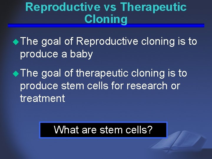 Reproductive vs Therapeutic Cloning u The goal of Reproductive cloning is to produce a