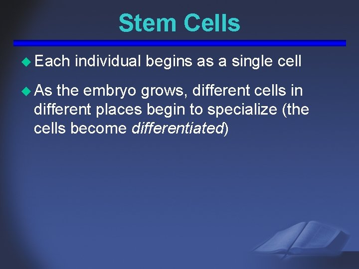 Stem Cells u Each u As individual begins as a single cell the embryo