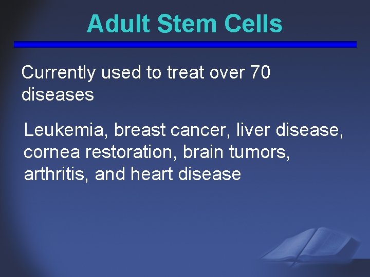 Adult Stem Cells Currently used to treat over 70 diseases Leukemia, breast cancer, liver