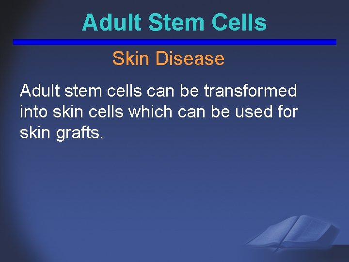 Adult Stem Cells Skin Disease Adult stem cells can be transformed into skin cells