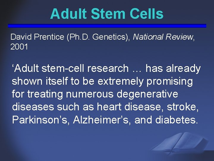 Adult Stem Cells David Prentice (Ph. D. Genetics), National Review, 2001 ‘Adult stem-cell research