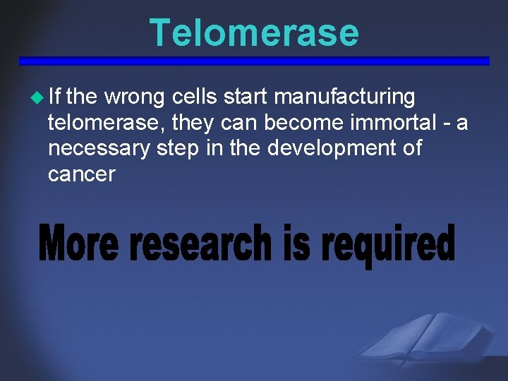 Telomerase u If the wrong cells start manufacturing telomerase, they can become immortal -