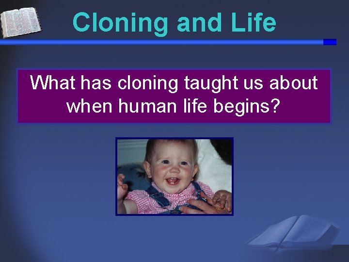 Cloning and Life What has cloning taught us about when human life begins? 