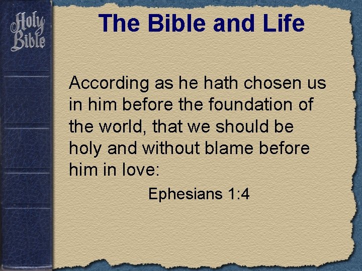 The Bible and Life According as he hath chosen us in him before the