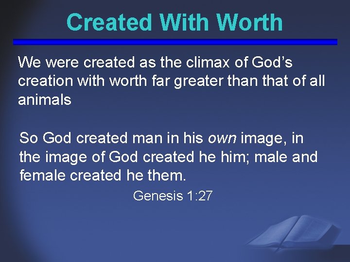 Created With Worth We were created as the climax of God’s creation with worth