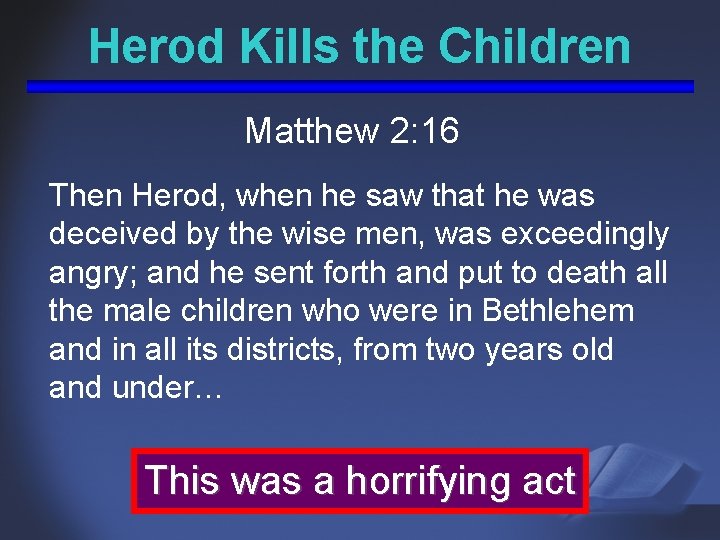 Herod Kills the Children Matthew 2: 16 Then Herod, when he saw that he