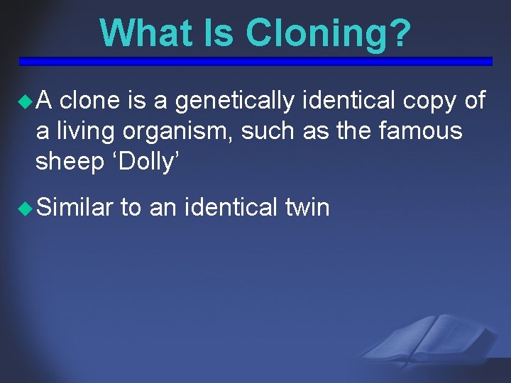 What Is Cloning? u. A clone is a genetically identical copy of a living