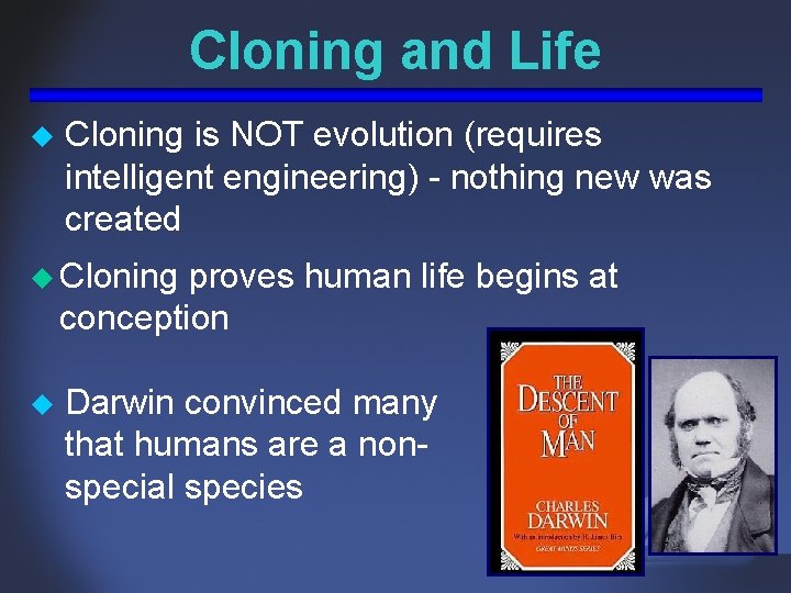 Cloning and Life u Cloning is NOT evolution (requires intelligent engineering) - nothing new