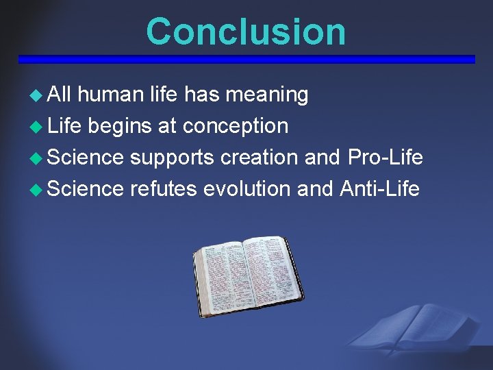 Conclusion u All human life has meaning u Life begins at conception u Science