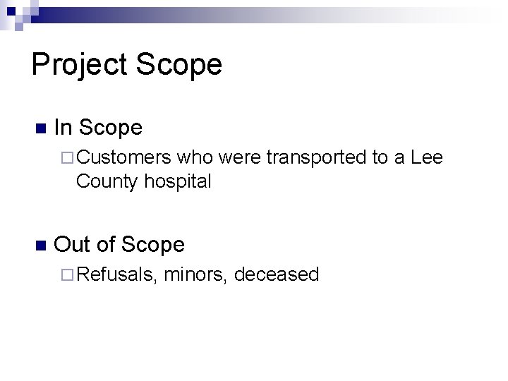 Project Scope n In Scope ¨ Customers who were transported to a Lee County