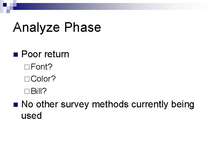 Analyze Phase n Poor return ¨ Font? ¨ Color? ¨ Bill? n No other