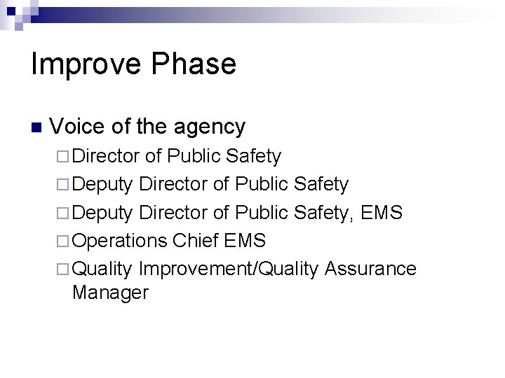 Improve Phase n Voice of the agency ¨ Director of Public Safety ¨ Deputy