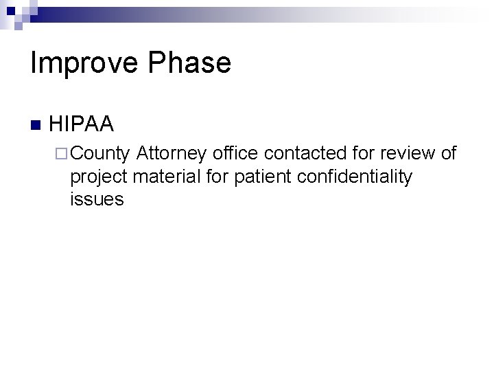 Improve Phase n HIPAA ¨ County Attorney office contacted for review of project material