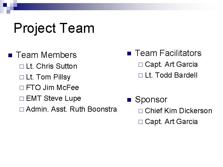 Project Team n Team Members Chris Sutton ¨ Lt. Tom Pillsy ¨ FTO Jim