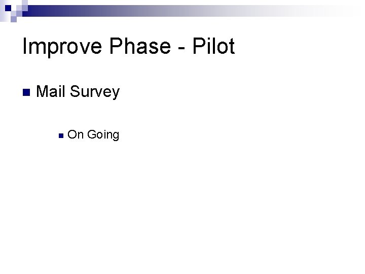 Improve Phase - Pilot n Mail Survey n On Going 