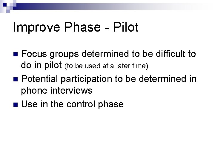 Improve Phase - Pilot Focus groups determined to be difficult to do in pilot