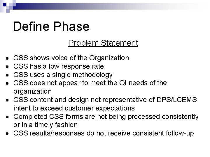 Define Phase Problem Statement CSS shows voice of the Organization CSS has a low