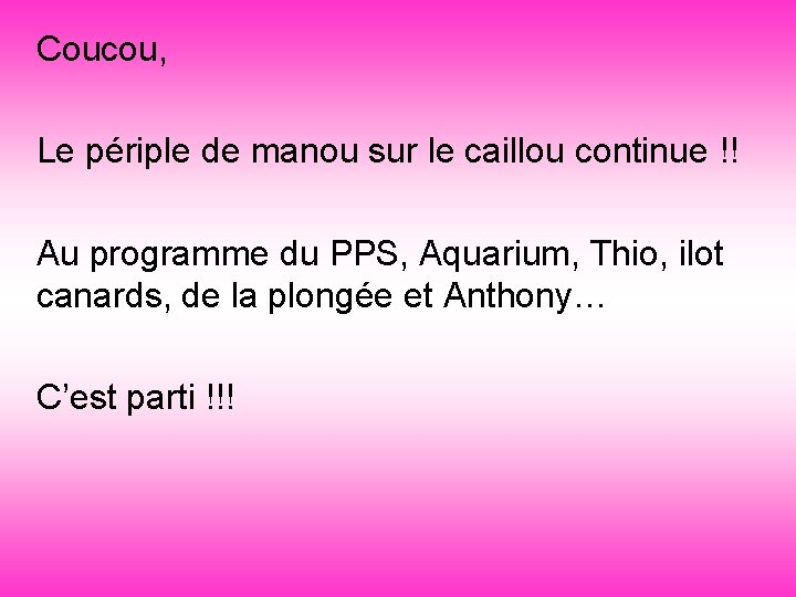 Coucou, Le périple de manou sur le caillou continue !! Au programme du PPS,