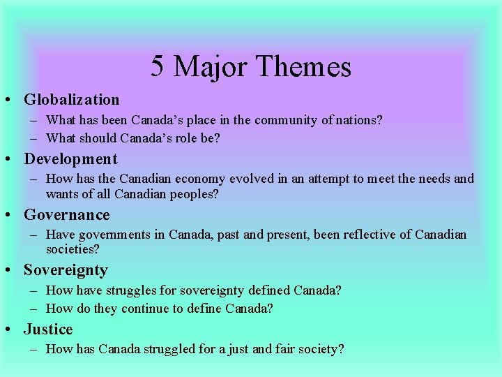 5 Major Themes • Globalization – What has been Canada’s place in the community