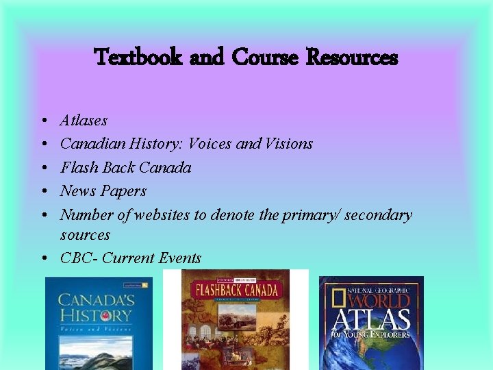 Textbook and Course Resources • • • Atlases Canadian History: Voices and Visions Flash