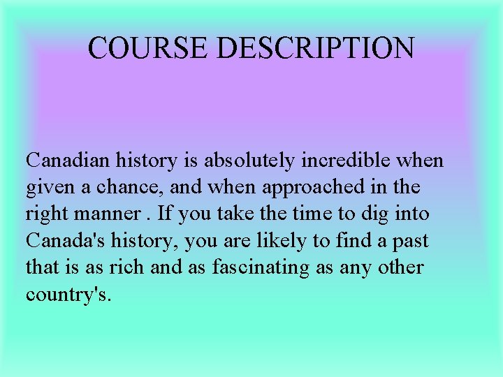 COURSE DESCRIPTION Canadian history is absolutely incredible when given a chance, and when approached