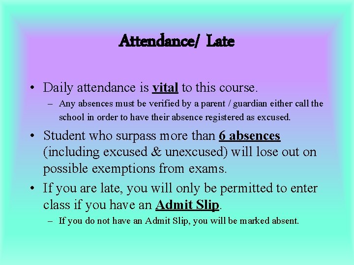 Attendance/ Late • Daily attendance is vital to this course. – Any absences must