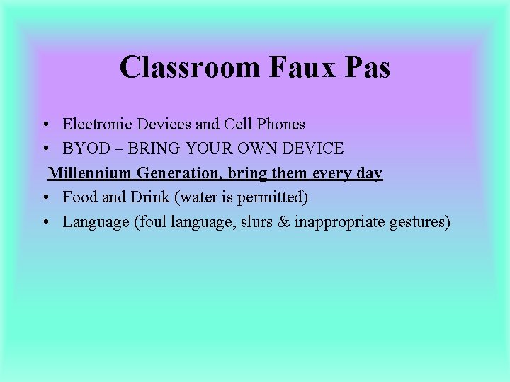Classroom Faux Pas • Electronic Devices and Cell Phones • BYOD – BRING YOUR